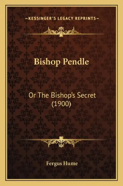 Bishop Pendle: Or The Bishop's Secret (1900) by Fergus Hume