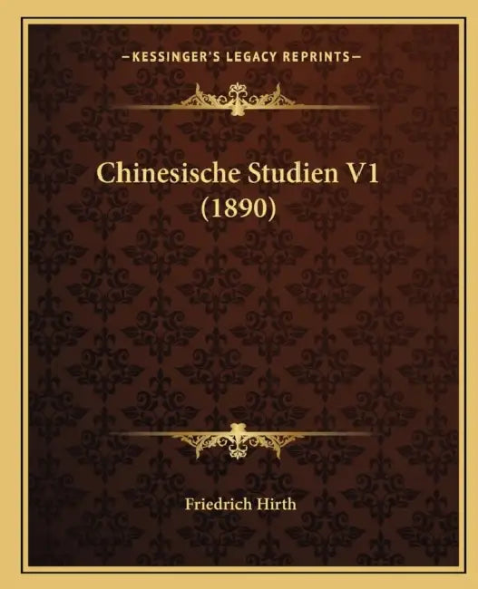 Chinesische Studien V1 (1890) by Friedrich Hirth