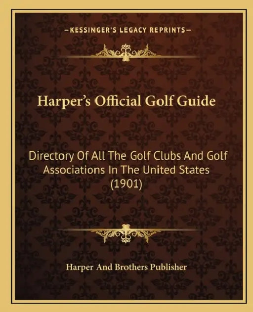 Harper's Official Golf Guide: Directory Of All The Golf Clubs And Golf Associations In The United States (1901) by Harper and Brothers Publisher