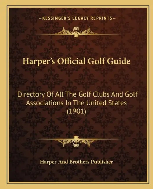 Harper's Official Golf Guide: Directory Of All The Golf Clubs And Golf Associations In The United States (1901) by Harper and Brothers Publisher