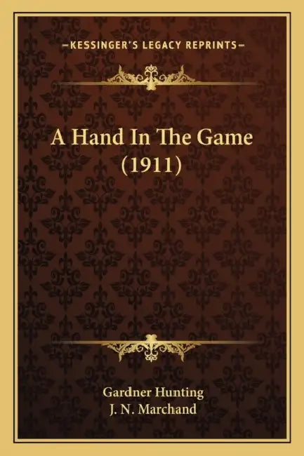 A Hand In The Game (1911) by Gardner Hunting, J. N. Marchand