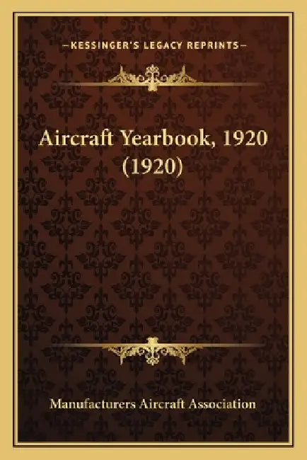 Aircraft Yearbook, 1920 (1920) by Manufacturers Aircraft Association