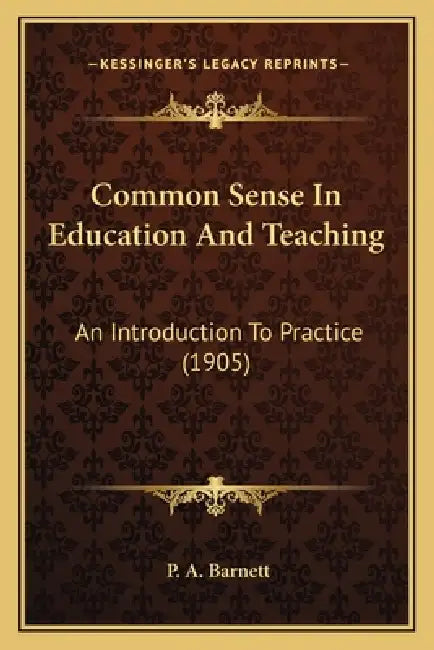 Common Sense In Education And Teaching: An Introduction To Practice (1905) by P. A. Barnett