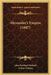 Alexander's Empire (1887) by John Pentland Mahaffy, Arthur Gilman