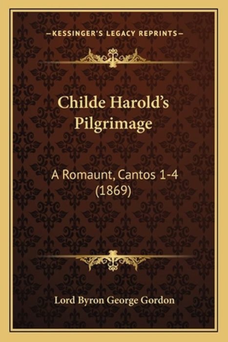Childe Harold's Pilgrimage: A Romaunt, Cantos 1-4 (1869) by Gordon, Lord Byron George