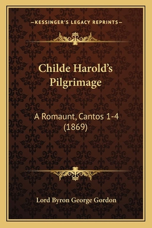 Childe Harold's Pilgrimage: A Romaunt, Cantos 1-4 (1869) by Gordon, Lord Byron George