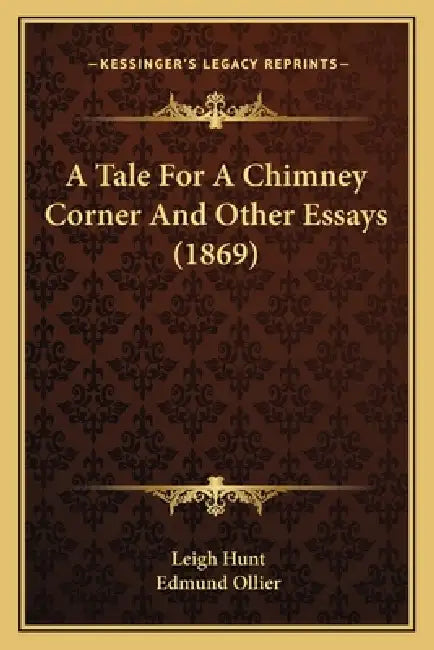A Tale For A Chimney Corner And Other Essays (1869) by Leigh Hunt, Edmund Ollier