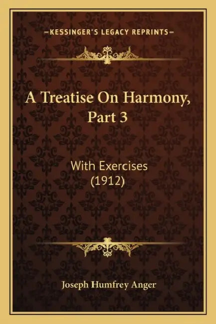 A Treatise On Harmony, Part 3: With Exercises (1912) by Joseph Humfrey Anger