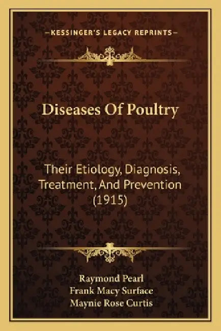 Diseases Of Poultry: Their Etiology, Diagnosis, Treatment, And Prevention (1915) by Raymond Pearl, Frank Macy Surface, Maynie Rose Curtis