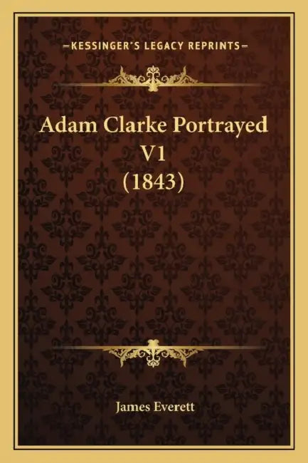 Adam Clarke Portrayed V1 (1843) by James Everett