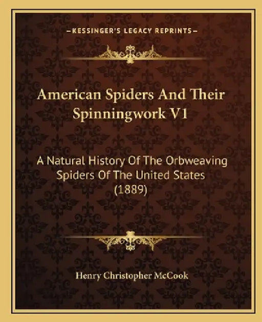 American Spiders And Their Spinningwork V1: A Natural History Of The Orbweaving Spiders Of The United States (1889) by Henry Christopher McCook