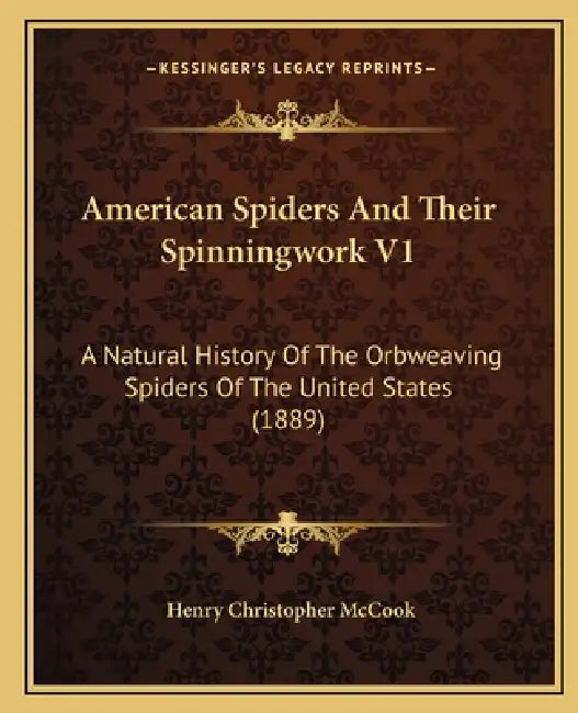 American Spiders And Their Spinningwork V1: A Natural History Of The Orbweaving Spiders Of The United States (1889) by Henry Christopher McCook