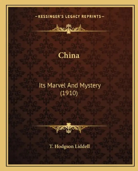China: Its Marvel And Mystery (1910) by T. Hodgson Liddell