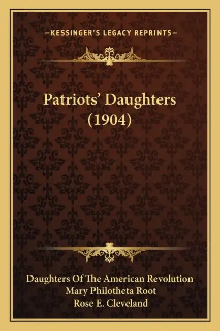 Patriots' Daughters (1904) by Daughters of the American Revolution, Mary Philotheta Root, Rose E. Cleveland