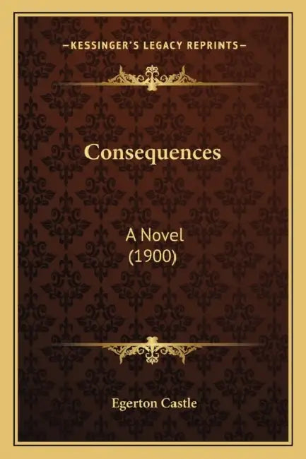 Consequences: A Novel (1900) by Egerton Castle