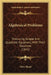 Algebraical Problems: Producing Simple And Quadratic Equations, With Their Solutions (1841) by Miles Bland