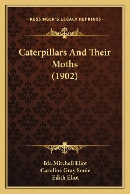 Caterpillars And Their Moths (1902) by Ida Mitchell Eliot, Caroline Gray Soule, Edith Eliot