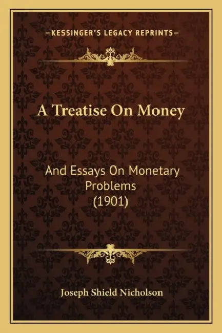 A Treatise On Money: And Essays On Monetary Problems (1901) by Joseph Shield Nicholson