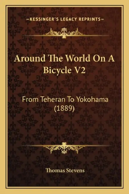 Around The World On A Bicycle V2: From Teheran To Yokohama (1889) by Thomas Stevens