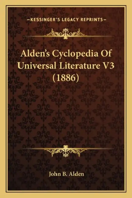 Alden's Cyclopedia Of Universal Literature V3 (1886) by John B. Alden
