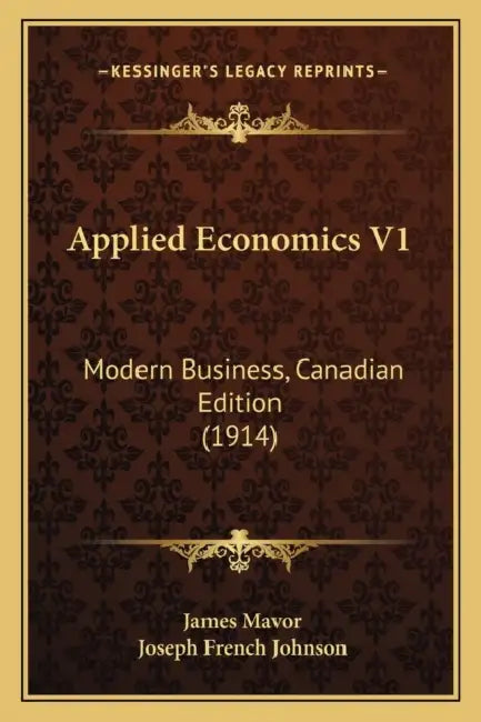 Applied Economics V1: Modern Business, Canadian Edition (1914) by James Mavor, Joseph French Johnson
