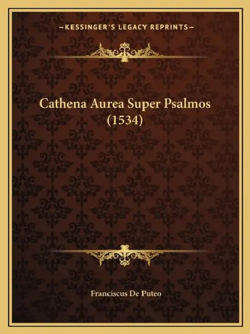 Cathena Aurea Super Psalmos (1534) by Franciscus De Puteo