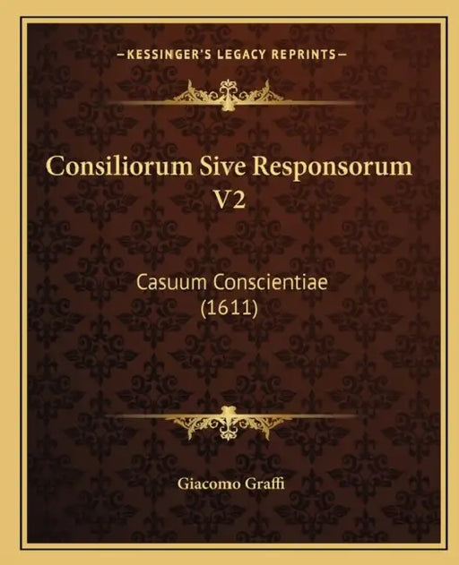 Consiliorum Sive Responsorum V2: Casuum Conscientiae (1611) by Giacomo Graffi