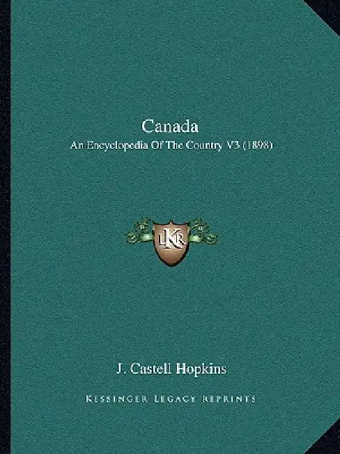 Canada: An Encyclopedia Of The Country V3 (1898) by J. Castell Hopkins