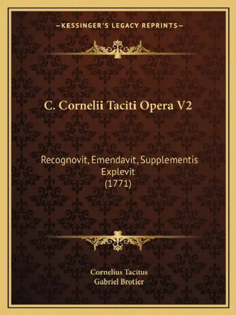 C. Cornelii Taciti Opera V2: Recognovit, Emendavit, Supplementis Explevit (1771) by Cornelius Tacitus, Gabriel Brotier