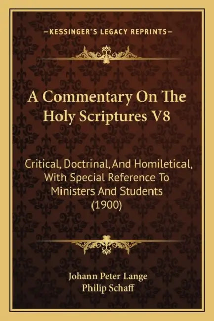 A Commentary On The Holy Scriptures V8: Critical, Doctrinal, And Homiletical, With Special Reference To Ministers And Students (1900) by Johann Peter Lange, Philip Schaff