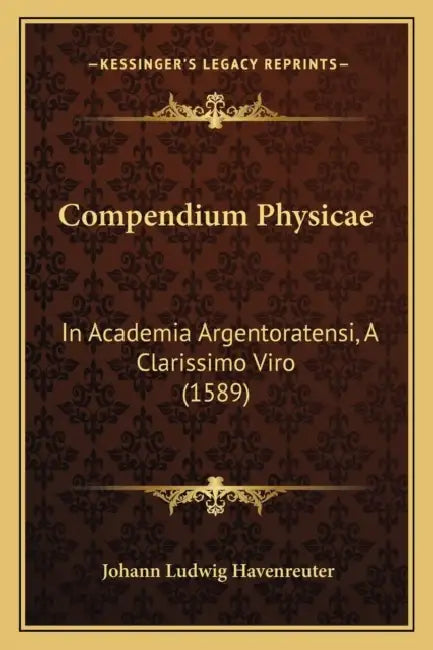 Compendium Physicae: In Academia Argentoratensi, A Clarissimo Viro (1589) by Johann Ludwig Havenreuter