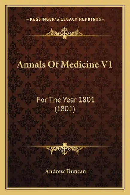 Annals Of Medicine V1: For The Year 1801 (1801) by Andrew Duncan