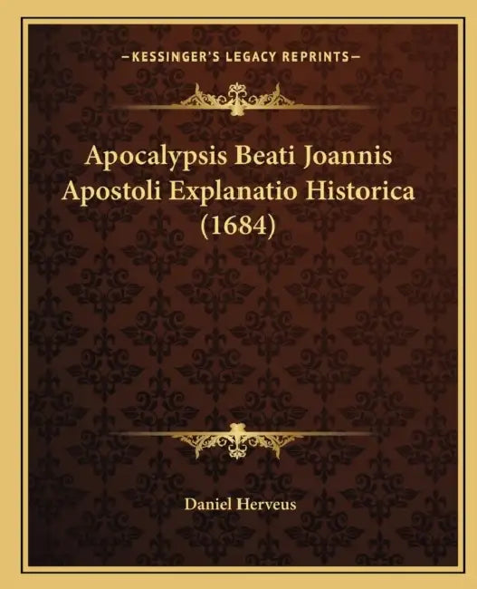 Apocalypsis Beati Joannis Apostoli Explanatio Historica (1684) by Daniel Herveus