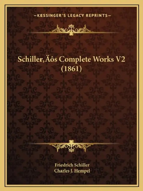 Schiller's Complete Works V2 (1861) by Friedrich Schiller, Charles J. Hempel