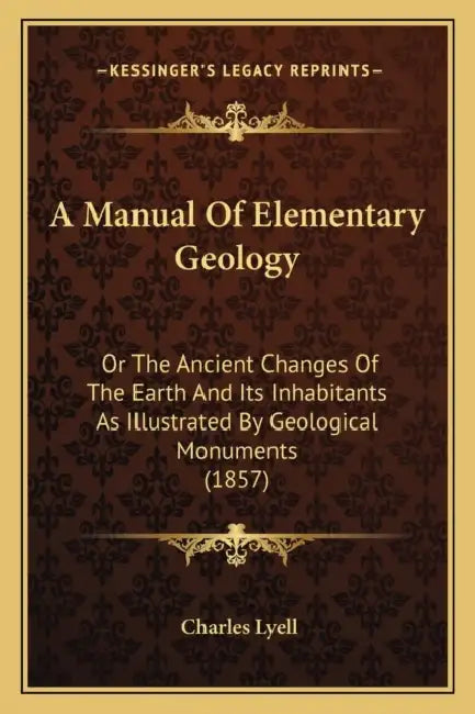 A Manual Of Elementary Geology: Or The Ancient Changes Of The Earth And Its Inhabitants As Illustrated By Geological Monuments (1857) by Charles Lyell
