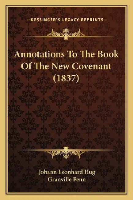 Annotations To The Book Of The New Covenant (1837) by Johann Leonhard Hug, Granville Penn