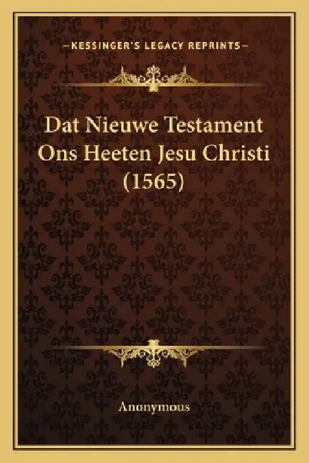 Dat Nieuwe Testament Ons Heeten Jesu Christi (1565) by Anonymous