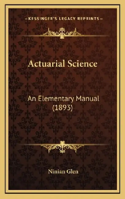 Actuarial Science: An Elementary Manual (1893) by Ninian Glen