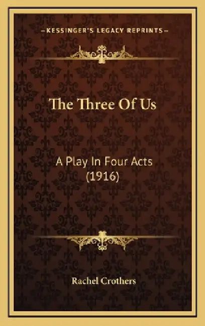 The Three Of Us: A Play In Four Acts (1916) by Rachel Crothers