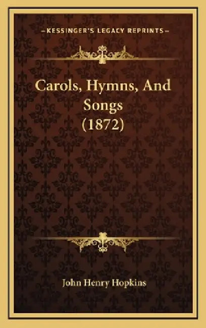 Carols, Hymns, And Songs (1872) by John Henry Hopkins