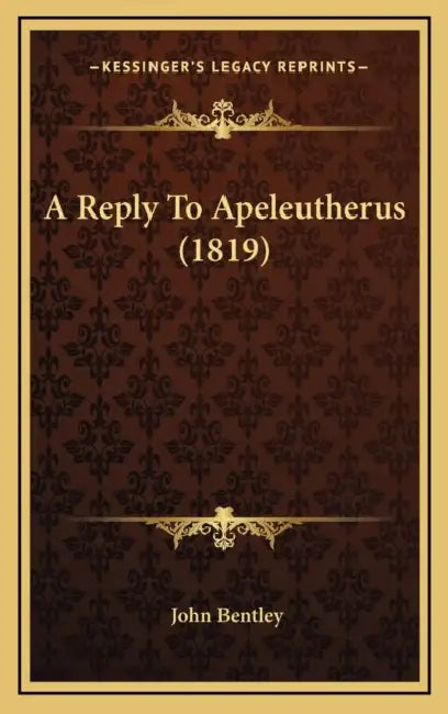 A Reply To Apeleutherus (1819) by John Bentley