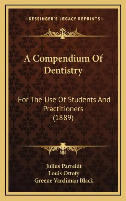 A Compendium Of Dentistry: For The Use Of Students And Practitioners (1889) by Julius Parreidt, Louis Ottofy, Greene Vardiman Black
