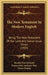 The New Testament In Modern English: Being The New Testament Of Our Lord And Savior Jesus Christ (1905) by Brooke Foss Westcott, Fenton John Anthony Hort, Ferrar Fenton