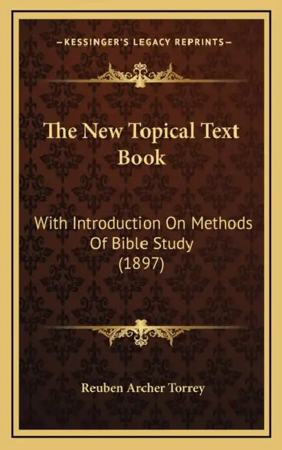 The New Topical Text Book: With Introduction On Methods Of Bible Study (1897) by Reuben Archer Torrey
