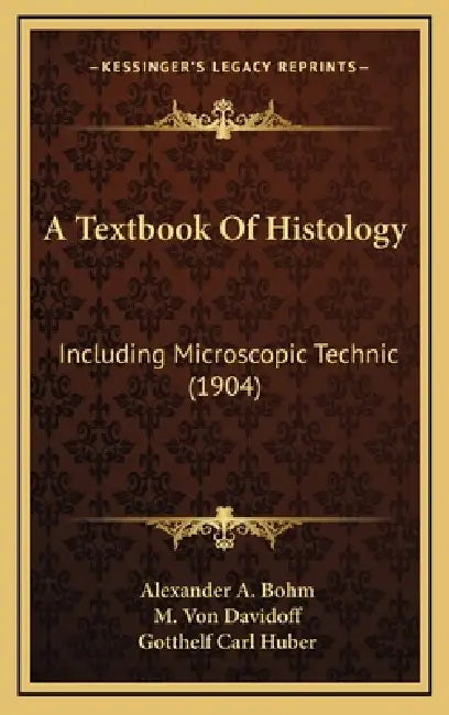 A Textbook Of Histology: Including Microscopic Technic (1904) by Alexander A. Bohm, M. Von Davidoff, Gotthelf Carl Huber