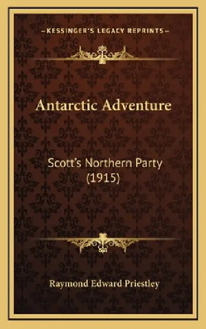 Antarctic Adventure: Scott's Northern Party (1915) by Raymond Edward Priestley