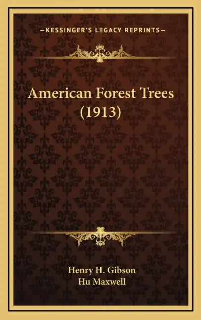 American Forest Trees (1913) by Henry H. Gibson, Hugh Maxwell