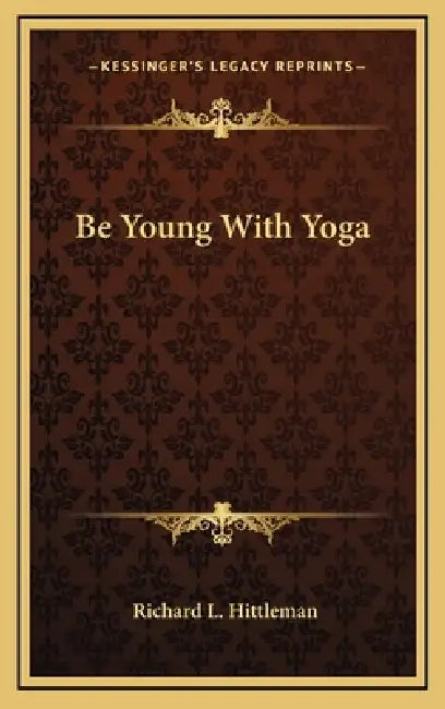 Be Young With Yoga by Richard L. Hittleman
