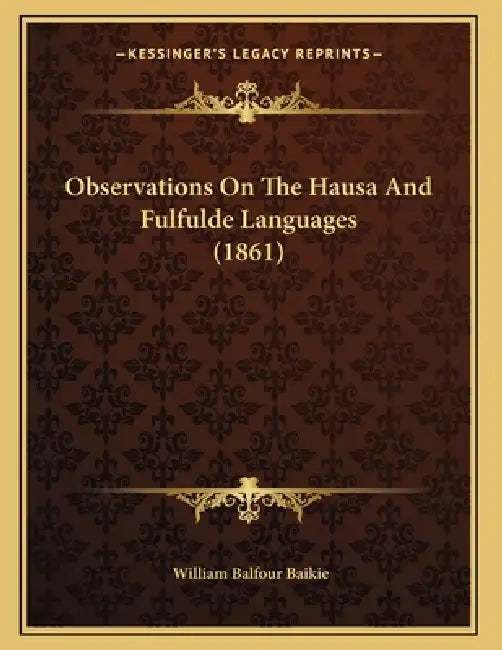 Observations On The Hausa And Fulfulde Languages (1861) by William Balfour Baikie