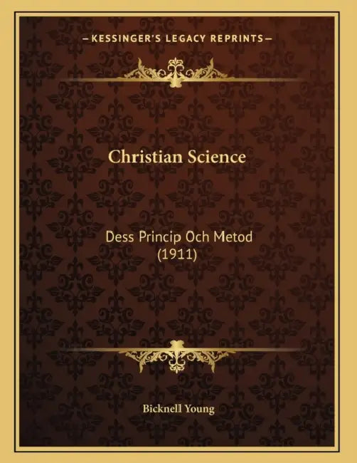 Christian Science: Dess Princip Och Metod (1911) by Bicknell Young